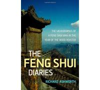 (The Feng Shui Diaries: The Meanderings of a Feng Shui Man in the Year of the Wood Rooster) By Richard Ashworth (Author) Paperback on (Apr , 2007)