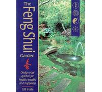 The Feng Shui Garden: Design Your Garden for Health, Wealth, and Happiness