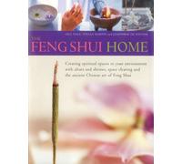 The Feng Shui Home: Creating spiritual spaces in out environment with alters and shrines, space clearing and the ancient Chinese art of Feng Shui