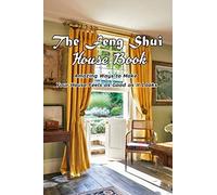 THE FENG SHUI HOUSE BOOK: Amazing Ways to Make Your House Feels as Good as it Looks: Gift Ideas for Holiday