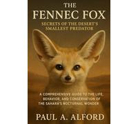 The Fennec Fox Secrets of the Desert’s Smallest Predator: A Comprehensive Guide to the Life, Behavior, and Conservation of the Sahara’s Nocturnal Wonder