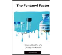 The Fentanyl Factor: Hidden Depths of a Deadly Addiction