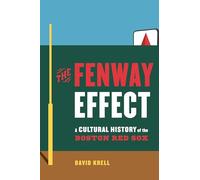 The Fenway Effect: A Cultural History of the Boston Red Sox