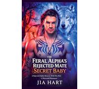 The Feral Alpha's Rejected Mate Secret Baby: A Rejected Returns With His Heir Werewolf Romance