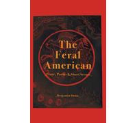 The Feral American: Prose, Poems & Short Scenes