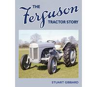 The Ferguson Tractor Story (Old Pond Books) Everything You Wanted to Know About Britain's Best-Loved Tractor, The Little Grey Fergie; Highly Illustrated, with Archive Material, Interviews, and Specs