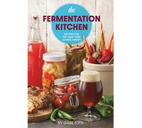 The Fermentation Kitchen: Recipes for the Craft Beer Lover's Pantry