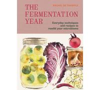 The Fermentation Year: Everyday techniques and recipes to rewild your microbiome