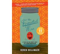 The Fermented Man: A Year on the Front Lines of a Food Revolution