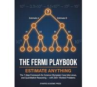The Fermi Playbook: Estimate Anything: The 7-Step Framework for Science Olympiad, Case Interviews, and Quantitative Reasoning - with 250+ Worked Problems
