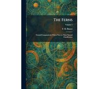 The Ferns: Treated Comparatively With a View to Their Natural Classification