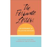 The Ferrante Letters - An Experiment in Collective Criticism (Literature Now)