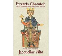 The Ferraris Chronicle: Popes, Emperors, and Deeds in Apulia 1096-1228 (Sicilian Medieval Studies)