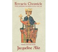 The Ferraris Chronicle: Popes, Emperors, and Deeds in Apulia 1096-1228 (Sicilian Medieval Studies)