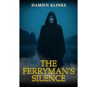 The Ferryman’s Silence: A Supernatural Thriller of Ancient Rituals, Drowned Corpses, and the River That Remembers the Dead