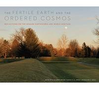 The Fertile Earth and the Ordered Cosmos: Reflections on the Newark Earthworks and World Heritage (Trillium Books)