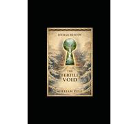 The Fertile Void: Unlocking Itzhak Bentov’s Model of Reality