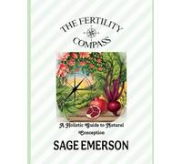 THE FERTILITY COMPASS: A Holistic Guide to Natural Conception