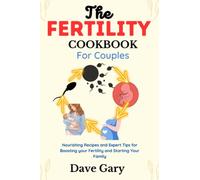 The Fertility Cookbook for Couples: Nourishing Recipes and Expert Tips for Boosting your Fertility and Starting Your Family (Healthy Eating for Healthy Living Diet Cookbooks Series)