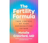 The Fertility Formula: Take Control of Your Reproductive Future