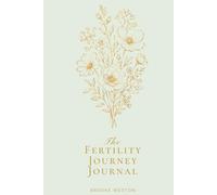 The Fertility Journey Journal: Track Your Cycles, Honor Your Emotions & Hold Hope Through Every Chapter
