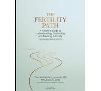 The Fertility Path: A Patient's Guide to Understanding, Optimizing, and Treating Infertility - Explained by a Fertility Specialist