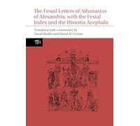 The Festal Letters of Athanasius of Alexandria, with the Festal Index and the Historia Acephala: 81 (Translated Texts for Historians)