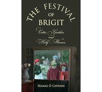 THE FESTIVAL OF BRIGIT : Celtic Goddess and Holy Woman