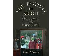 THE FESTIVAL OF BRIGIT: Celtic Goddess and Holy Woman