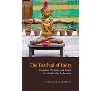 The Festival of Indra: Innovation, Archaism, and Revival in a South Asian Performance (SUNY series in Hindu Studies)