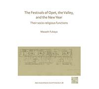 The Festivals of Opet, the Valley, and the New Year: Their Socio-Religious Functions (Archaeopress Egyptology): 28