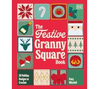 The Festive Granny Square Book: 50 Christmas Designs to Crochet