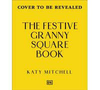 The Festive Granny Square Book : 50 Seasonal Designs to Crochet