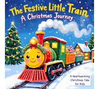 The Festive Little Train’s Christmas Journey: A Heartwarming Christmas Tale for Kids (The Imagination Builders Activity Book Series)