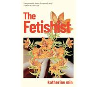 The Fetishist : a darkly comic tale of rage and revenge - ‘Exceptionally funny, frequently sexy’ Pandora Sykes
