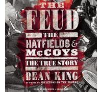 The Feud: The Hatfields & McCoys: The True Story by Dean King (2013-05-14)