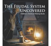 The Feudal System Uncovered- Children's Medieval History Books
