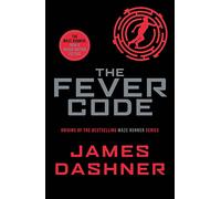 The Fever Code: a prequel to the multi-million bestselling Maze Runner series