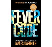The Fever Code: a prequel to the multi-million bestselling Maze Runner series