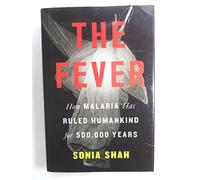 The Fever: How Malaria Has Ruled Humankind for 500,000 Years