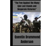 "The Few Against the Many: Epic Last Stands and Desperate Victories"