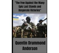 "The Few Against the Many: Epic Last Stands and Desperate Victories"