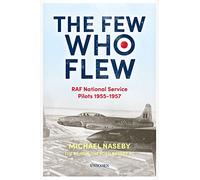 The Few Who Flew: RAF National Service Pilots 1955-1957