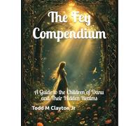 The Fey Compendium: A Guide to the Children of Danu and Their Hidden Realms