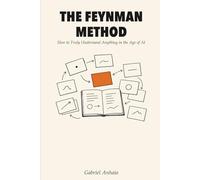 The Feynman Method: How to Truly Understand Anything in the Age of AI (Actually Learn)