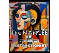The Fiancée of the Franken... Abstractionist: The fiancée who turns abstraction into joy, relaxation, and inspiration