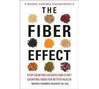The Fiber Effect: Stop Counting Calories and Start Counting Fiber for Better Health