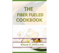 THE FIBER FUELED COOKBOOK