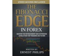 The Fibonacci Edge in Forex: Master the Retracement and Extension Levels that Top Traders Use to Win