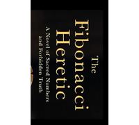The Fibonacci Heretic: A Novella of Sacred Numbers and Forbidden Truth